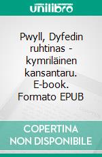 Pwyll, Dyfedin ruhtinas - kymriläinen kansantaru. E-book. Formato EPUB ebook