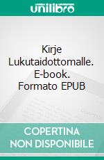 Kirje Lukutaidottomalle. E-book. Formato EPUB ebook di Annukka Honkanen