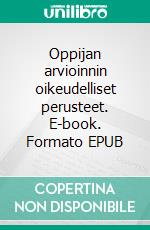 Oppijan arvioinnin oikeudelliset perusteet. E-book. Formato EPUB ebook di Mikko Hyttinen