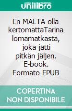 En MALTA olla kertomattaTarina lomamatkasta, joka jätti pitkän jäljen. E-book. Formato EPUB ebook