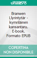 Branwen Llyrintytär - kymriläinen kansantaru. E-book. Formato EPUB ebook di Jani Koskinen