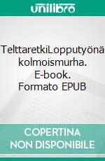 TelttaretkiLopputyönä kolmoismurha. E-book. Formato EPUB ebook