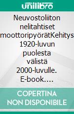 Neuvostoliiton nelitahtiset moottoripyörätKehitys 1920-luvun puolesta välistä 2000-luvulle. E-book. Formato EPUB ebook