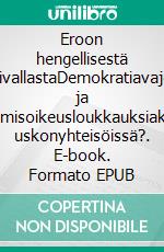 Eroon hengellisestä väkivallastaDemokratiavajetta ja ihmisoikeusloukkauksiako uskonyhteisöissä?. E-book. Formato EPUB ebook