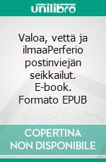 Valoa, vettä ja ilmaaPerferio postinviejän seikkailut. E-book. Formato EPUB ebook