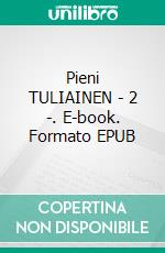 Pieni TULIAINEN - 2 -. E-book. Formato EPUB