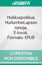 Hokkuspokkus HurlumheiLapsen runoja. E-book. Formato EPUB ebook