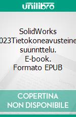 SolidWorks 2023Tietokoneavusteinen suunnttelu. E-book. Formato EPUB ebook