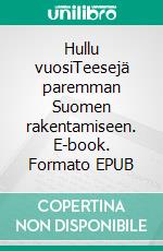 Hullu vuosiTeesejä paremman Suomen rakentamiseen. E-book. Formato EPUB