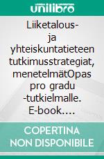 Liiketalous- ja yhteiskuntatieteen tutkimusstrategiat, menetelmätOpas pro gradu -tutkielmalle. E-book. Formato EPUB ebook