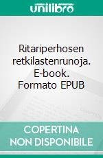 Ritariperhosen retkilastenrunoja. E-book. Formato EPUB ebook di Tuomas Väätäinen