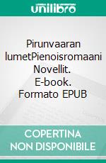 Pirunvaaran lumetPienoisromaani Novellit. E-book. Formato EPUB ebook