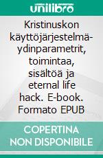 Kristinuskon käyttöjärjestelmä- ydinparametrit, toimintaa, sisältöä ja eternal life hack. E-book. Formato EPUB ebook di Pekka O. M. Leivo