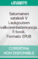 Satumainen satakieli V Laulujoutsen valkoinenlastenrunoja. E-book. Formato EPUB ebook di Tuomas Väätäinen