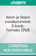 Ainon ja Reijon vuosikymmenet. E-book. Formato EPUB ebook