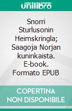 Snorri Sturlusonin Heimskringla; Saagoja Norjan kuninkaista. E-book. Formato EPUB ebook di Petri Luosto