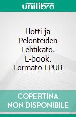 Hotti ja Pelonteiden Lehtikato. E-book. Formato EPUB ebook di Teija Autio