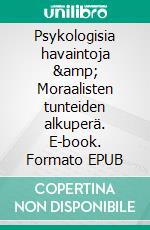 Psykologisia havaintoja &amp; Moraalisten tunteiden alkuperä. E-book. Formato EPUB ebook