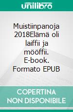 Muistiinpanoja 2018Elämä oli laiffii ja mööffii. E-book. Formato EPUB ebook