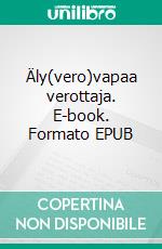 Äly(vero)vapaa verottaja. E-book. Formato EPUB ebook