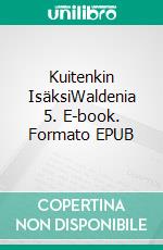 Kuitenkin IsäksiWaldenia 5. E-book. Formato EPUB ebook