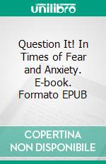 Question It! In Times of Fear and Anxiety. E-book. Formato EPUB ebook