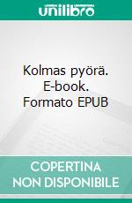 Kolmas pyörä. E-book. Formato EPUB ebook di Anni Korkojen