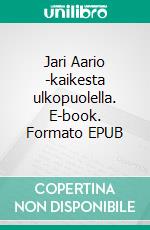 Jari Aario -kaikesta ulkopuolella. E-book. Formato EPUB ebook