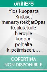 Ylös kuopasta Kriittiset menestystekijätOpas Koulutetuille hierojille kuopan pohjalta kiipeämiseen. E-book. Formato EPUB ebook