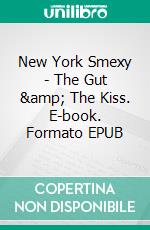 New York Smexy - The Gut & The Kiss. E-book. Formato EPUB ebook di Tapio Tiihonen