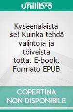 Kyseenalaista se! Kuinka tehdä valintoja ja toiveista totta. E-book. Formato EPUB ebook