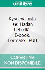 Kyseenalaista se! Hädän hetkellä. E-book. Formato EPUB ebook di Tiina Sorsamäki