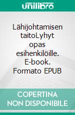 Lähijohtamisen taitoLyhyt opas esihenkilöille. E-book. Formato EPUB ebook