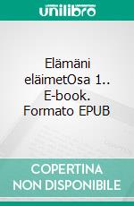 Elämäni eläimetOsa 1.. E-book. Formato EPUB ebook