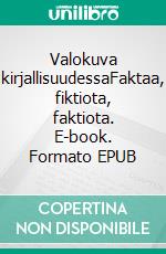 Valokuva kirjallisuudessaFaktaa, fiktiota, faktiota. E-book. Formato EPUB ebook