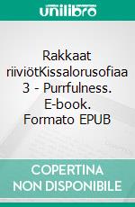 Rakkaat riiviötKissalorusofiaa 3 - Purrfulness. E-book. Formato EPUB ebook