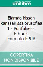 Elämää kissan kanssaKissalorusofiaa 1 - Purrfulness. E-book. Formato EPUB ebook