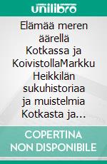 Elämää meren äärellä Kotkassa ja KoivistollaMarkku Heikkilän sukuhistoriaa ja muistelmia Kotkasta ja Vantaalta. E-book. Formato EPUB ebook