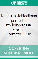 KurkistuksiaMaailman ja median myllerryksessä. E-book. Formato EPUB ebook