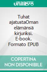 Tuhat ajatustaOman elämänsä kirjuriksi. E-book. Formato EPUB ebook