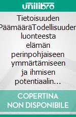 Tietoisuuden PäämääräTodellisuuden luonteesta elämän perinpohjaiseen ymmärtämiseen ja ihmisen potentiaalin täyteen kukoistukseen. E-book. Formato EPUB ebook
