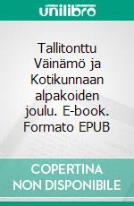 Tallitonttu Väinämö ja Kotikunnaan alpakoiden joulu. E-book. Formato EPUB ebook