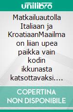 Matkailuautolla Italiaan ja KroatiaanMaailma on liian upea paikka vain kodin ikkunasta katsottavaksi. E-book. Formato EPUB ebook
