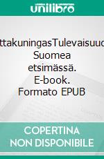 RottakuningasTulevaisuuden Suomea etsimässä. E-book. Formato EPUB ebook