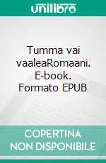 Tumma vai vaaleaRomaani. E-book. Formato EPUB ebook