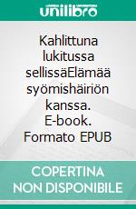 Kahlittuna lukitussa sellissäElämää syömishäiriön kanssa. E-book. Formato EPUB ebook