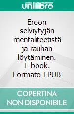 Eroon selviytyjän mentaliteetistä ja rauhan löytäminen. E-book. Formato EPUB ebook