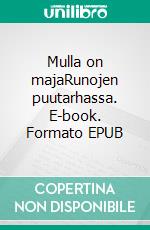 Mulla on majaRunojen puutarhassa. E-book. Formato EPUB ebook di Pertti Lehmuskoski