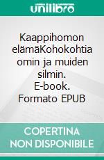 Kaappihomon elämäKohokohtia omin ja muiden silmin. E-book. Formato EPUB ebook