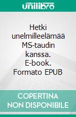 Hetki unelmilleelämää MS-taudin kanssa. E-book. Formato EPUB ebook di Jan Holmberg